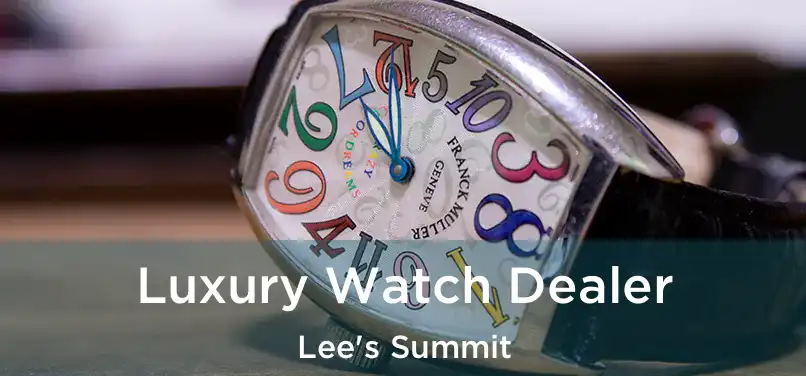 Luxury Watch Dealer Lee's Summit